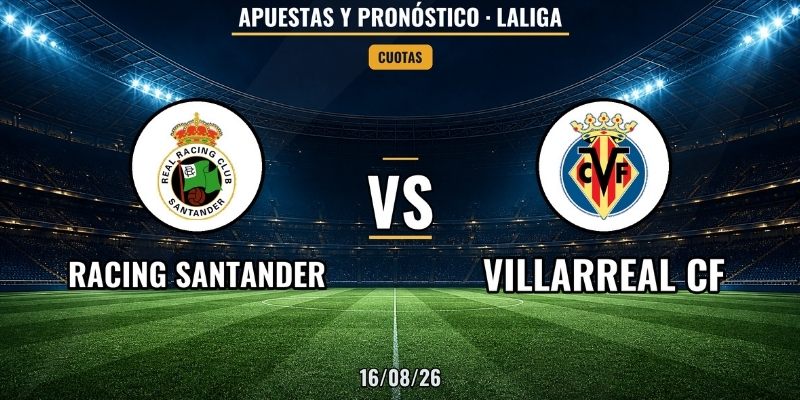 Soi kèo Racing Santander vs Villarreal, 22h 16/08 – La Liga